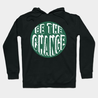 Be the Change! Hoodie